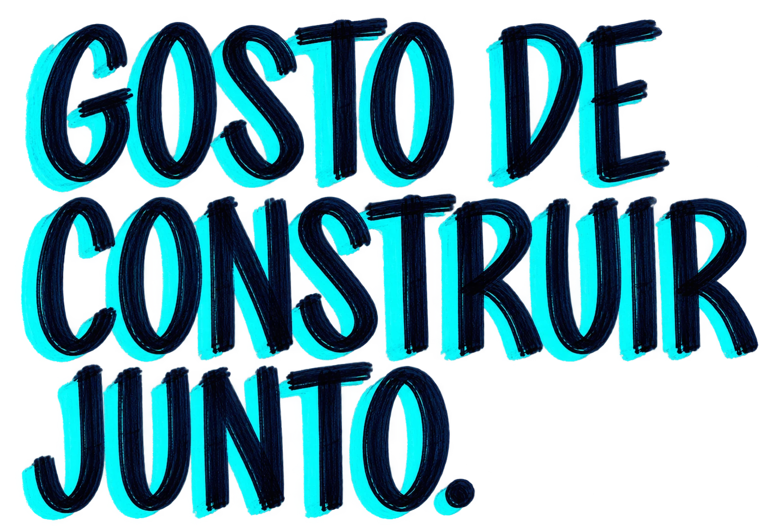 Gosto de construir junto.