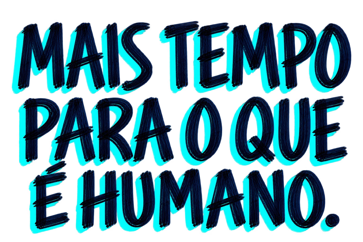 Mais tempo para o que é humano.
